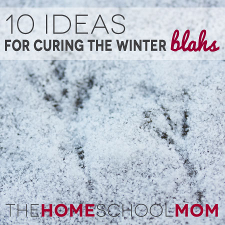 10 Ideas For Curing the Winter Blahs