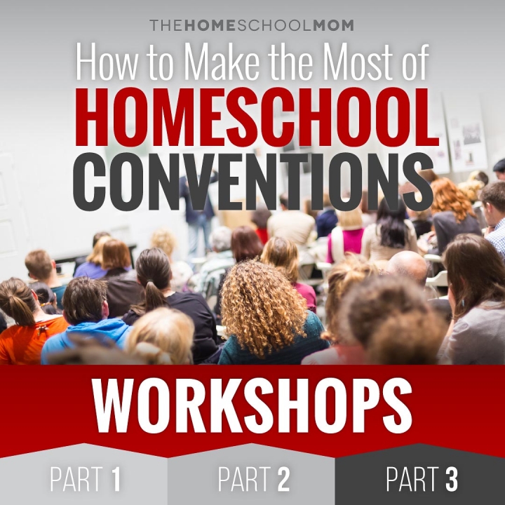 Homeschool Conventions, Part 3: Workshops