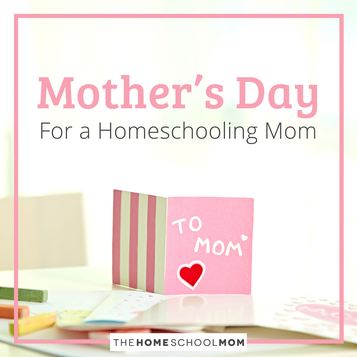 Mother's Day For a Homeschooling Mom