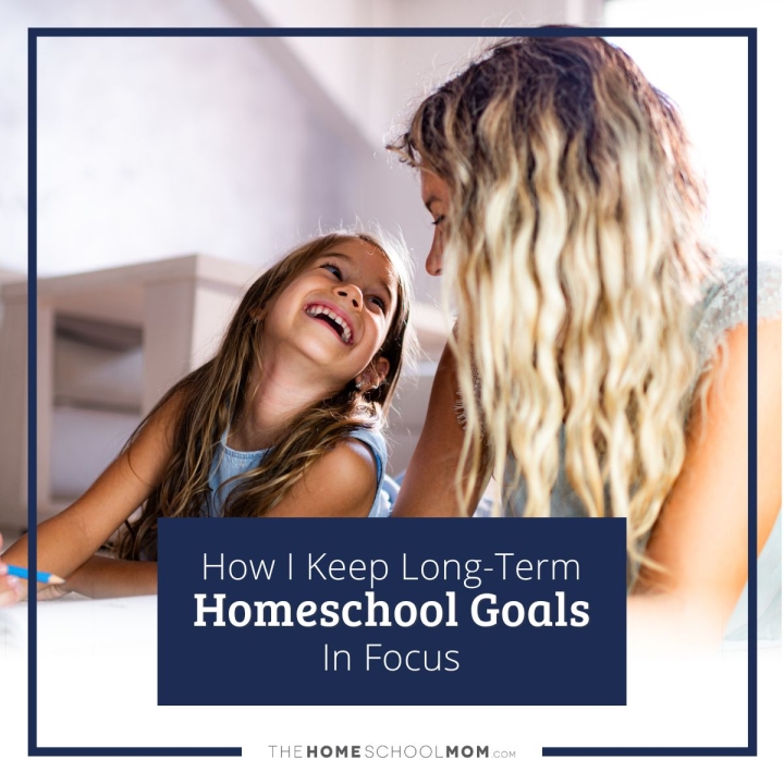 How I keep long-term homeschool goals in focus.
