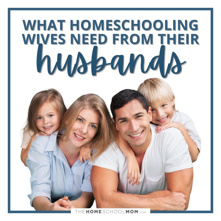 What homeschooling wives need from their husbands.