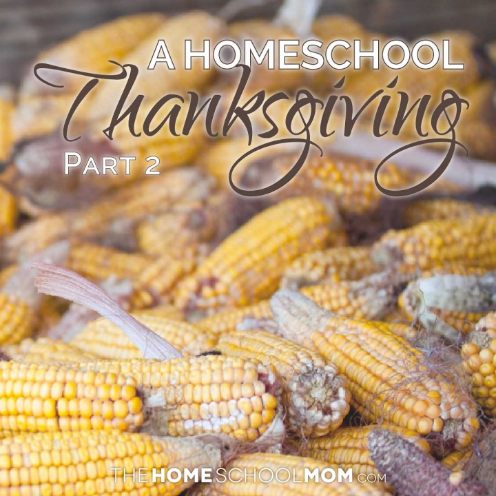 Dried corn in a corn crib with text A Homeschool Thanksgiving Part 2 TheHomeSchoolMom.com