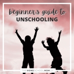 Guide to Unschooling for Beginners