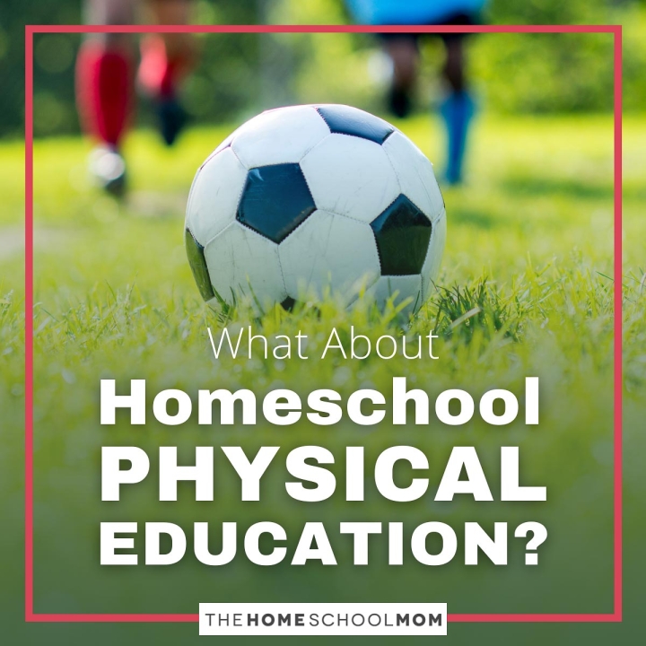 What about Homeschool Physical Education?