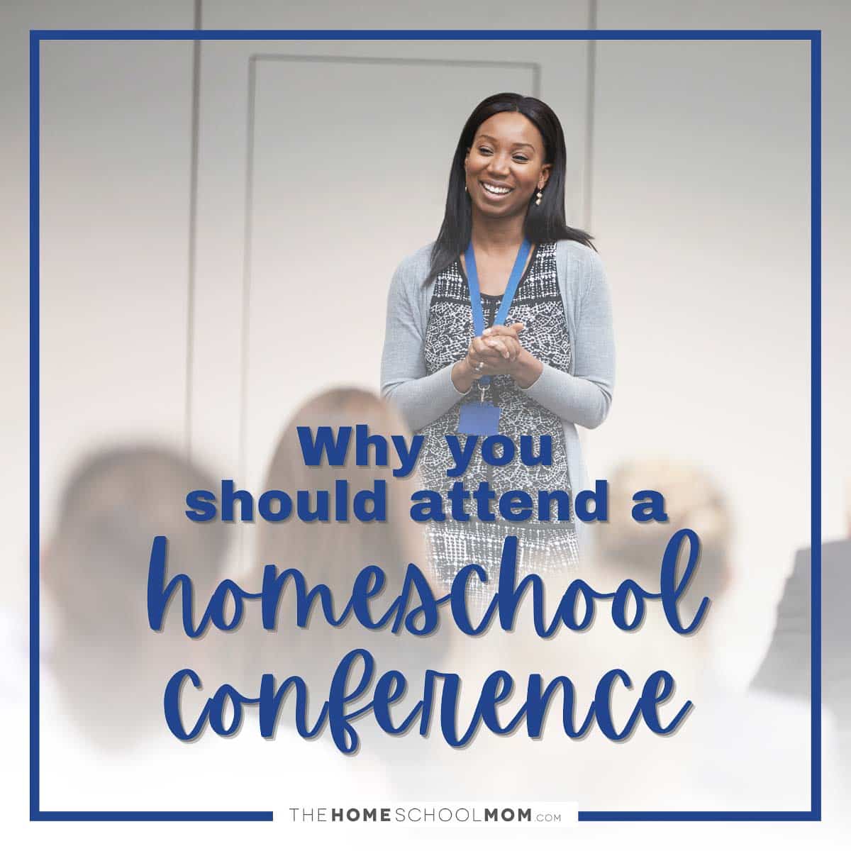 Why you should attend a homeschool conference.