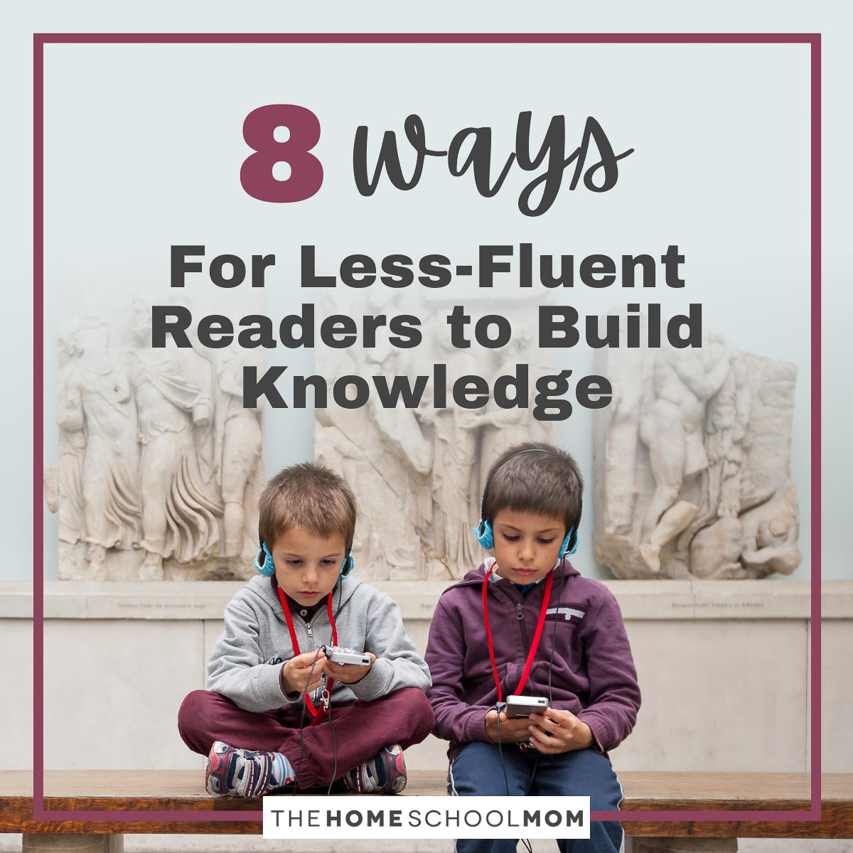 8 Ways for Less-Fluent Readers to Build Knowledge