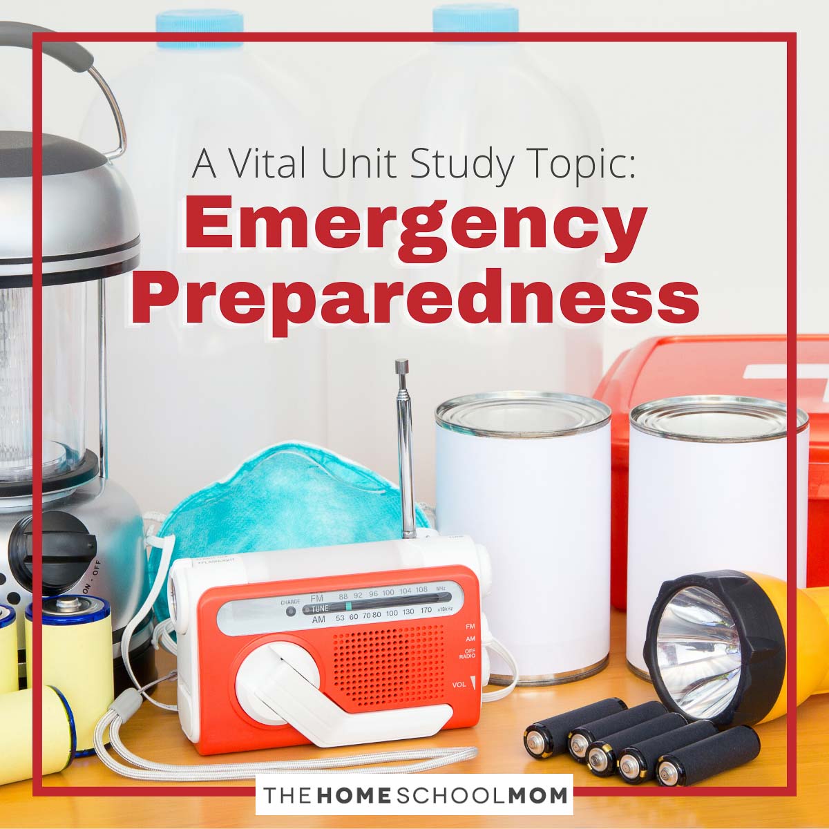 A Vital Unit Study Topic: Emergency Preparedness