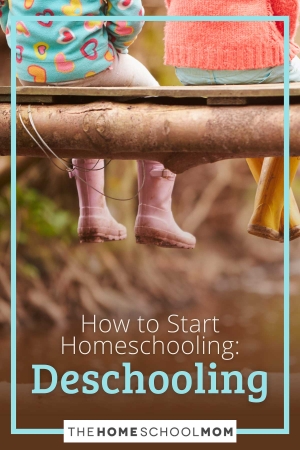 How to Start Homeschooling: Deschooling