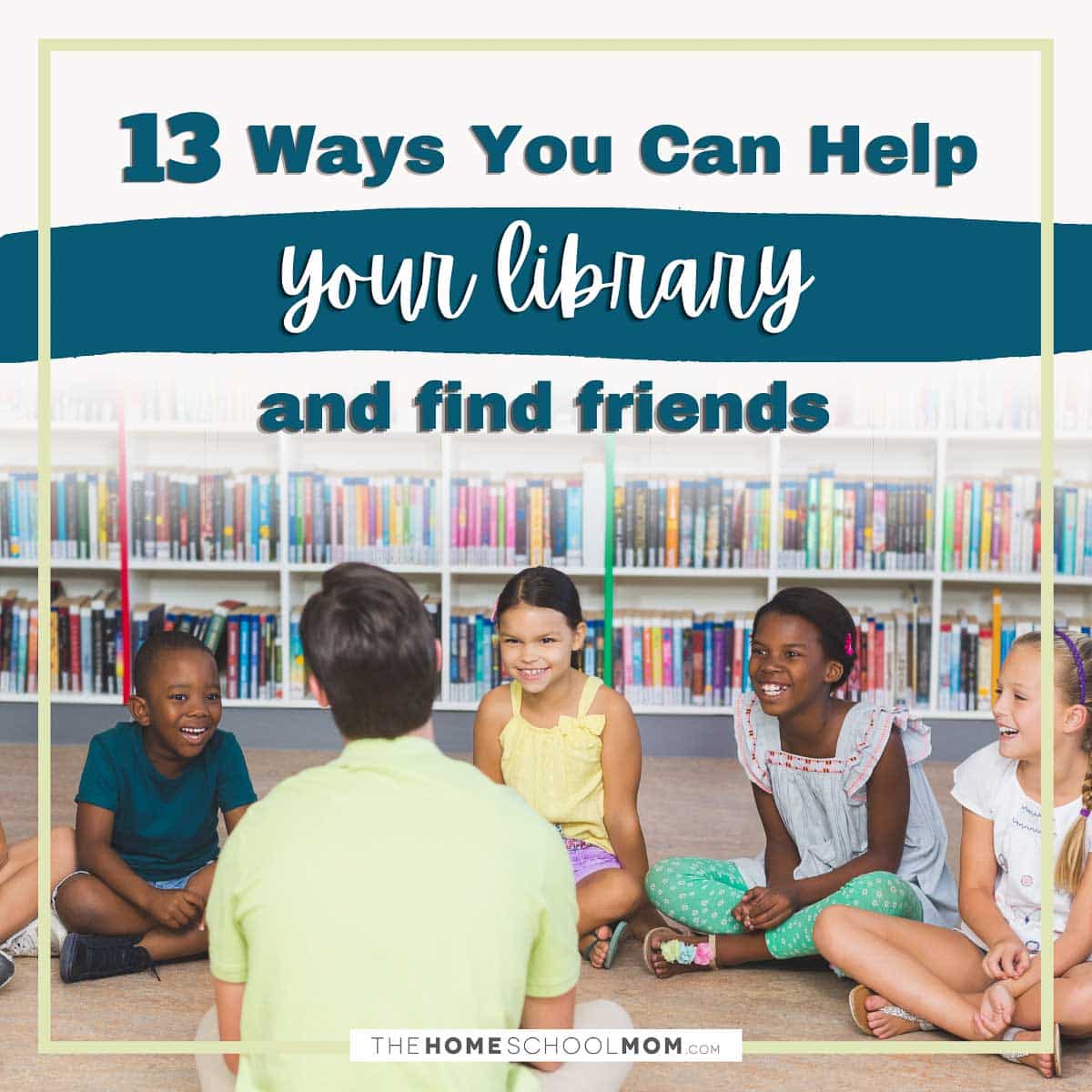 13 ways you can help your library and find friends.