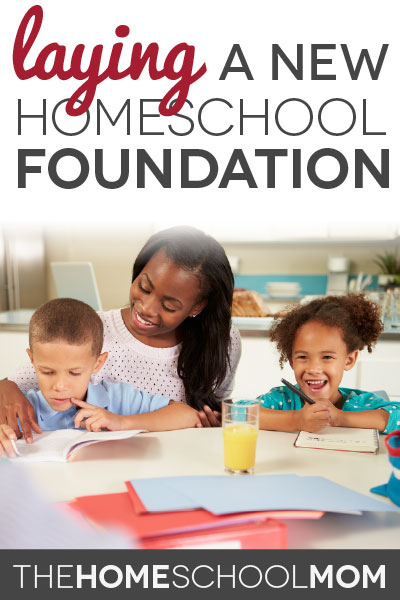 TheHomeSchoolMom Blog: Laying a New Homeschool Foundation