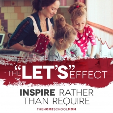 TheHomeSchoolMom Blog: Try the "Let's" Effect to Inspire Rather Than Require