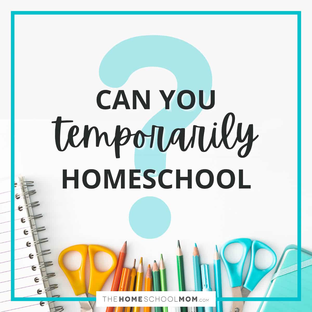 Can You Homeschool Temporarily?