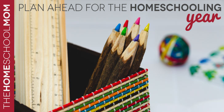 TheHomeSchoolMom Blog: Plan Ahead for the Homeschool Year