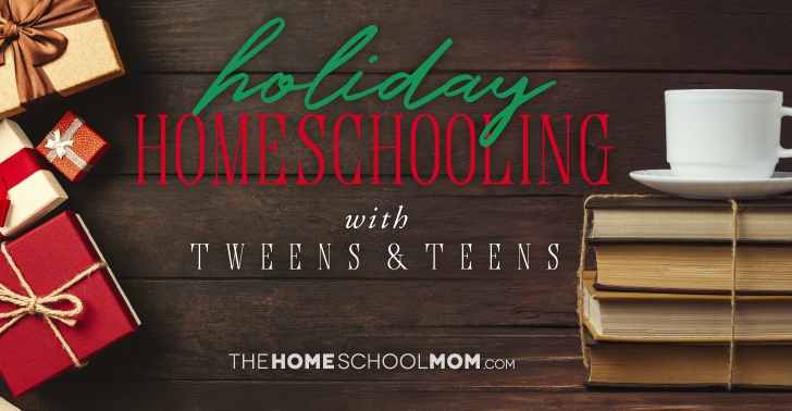 Holiday Homeschooling with Tweens & Teens (with Homeschool Christmas Activity Ideas)