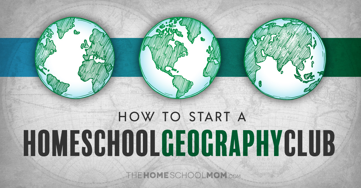 Create an Engaging Homeschool Geography Club TheHomeSchoolMom