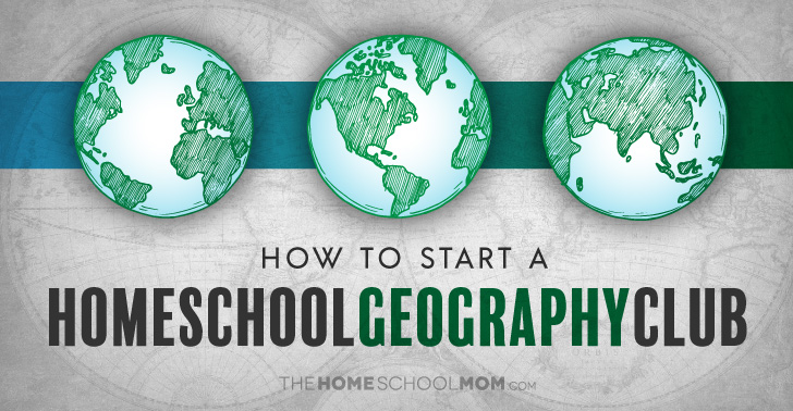 How to Start a Homeschool Geography Club