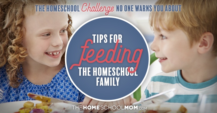 Tips for Feeding the Homeschool Family