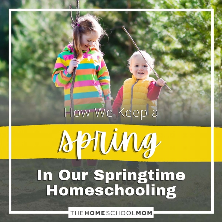 How We Keep a Spring in Our Springtime Homeschooling