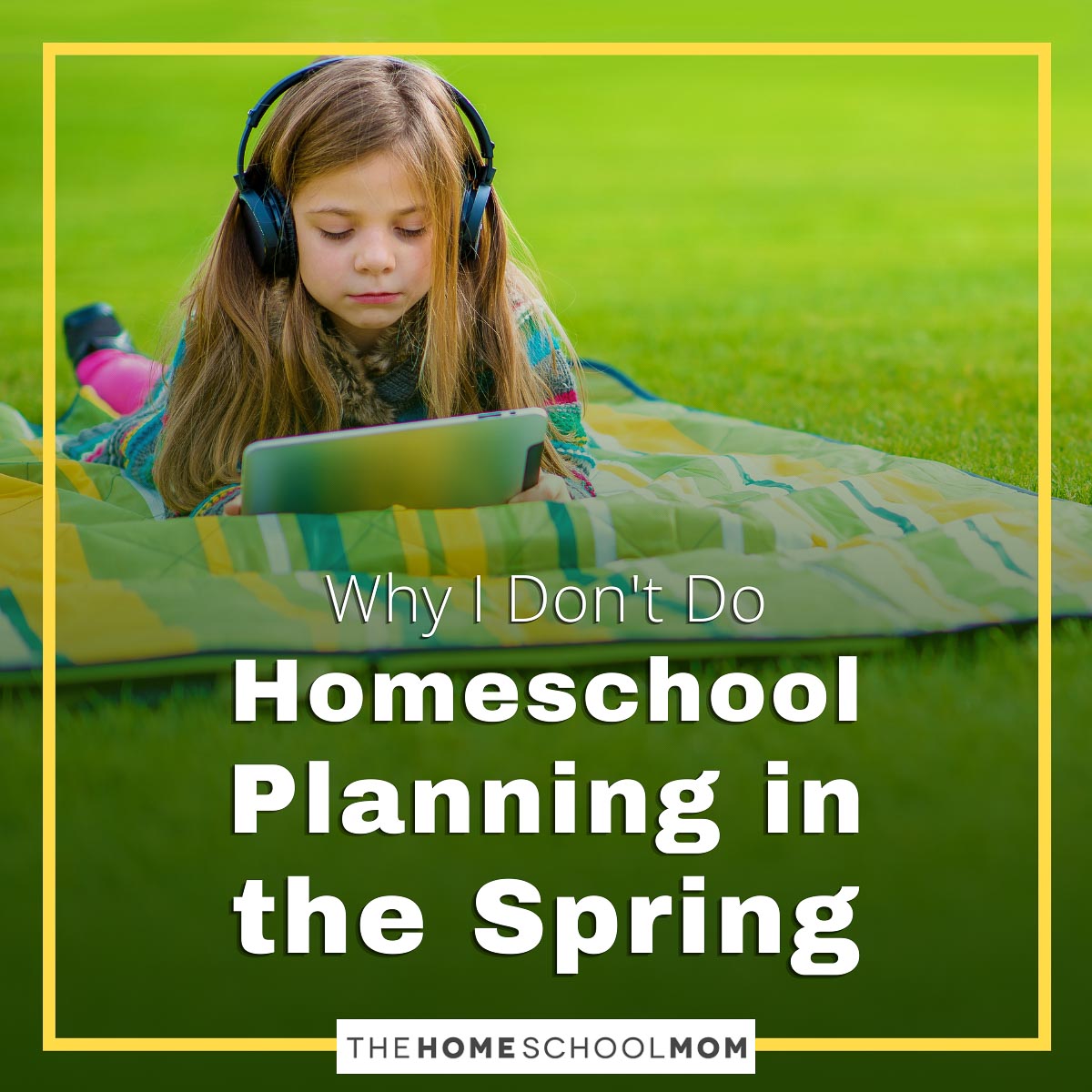 Why I Don’t Do Homeschool Planning in the Spring