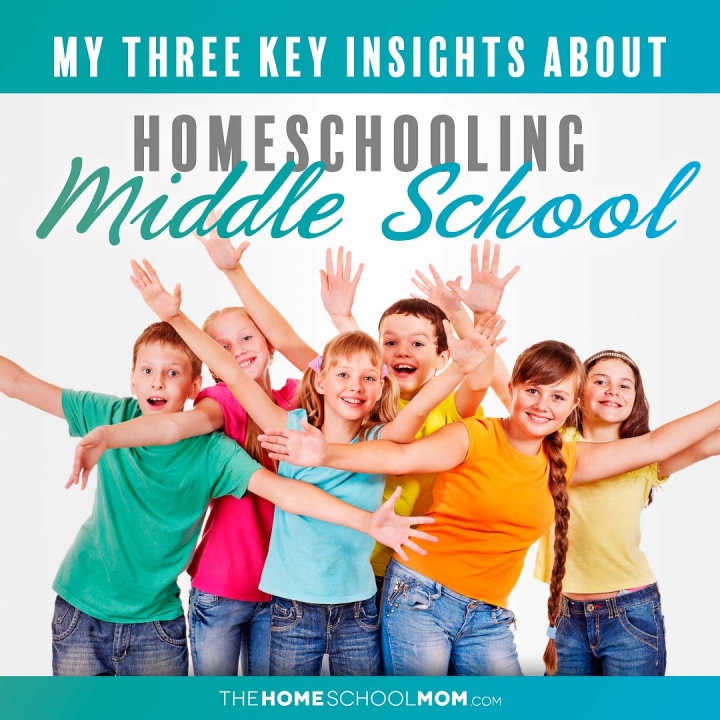 Groups of smiling teens and tweens with their arms out and raised with text My Three Key Insights About Homeschooling Middle School
