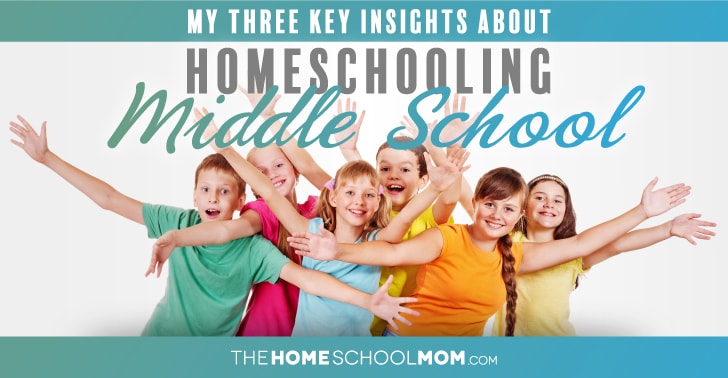 Groups of smiling teens and tweens with their arms out and raised with text My Three Key Insights About Homeschooling Middle School