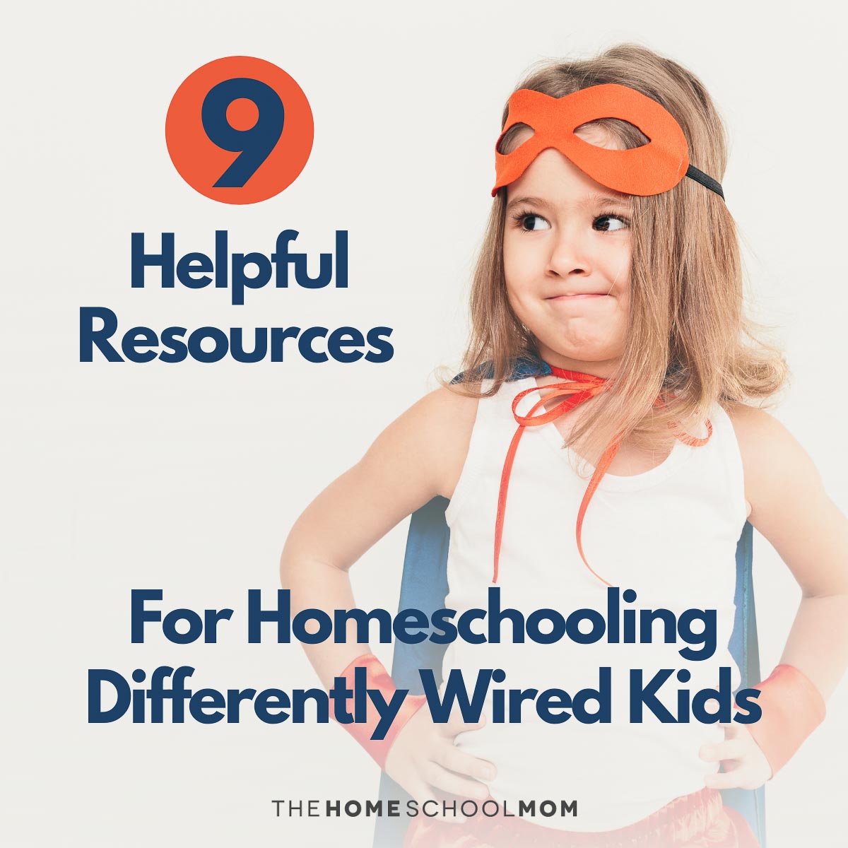 girl dressed as superhero with text 9 helpful resources for homeschooling differently wired kids