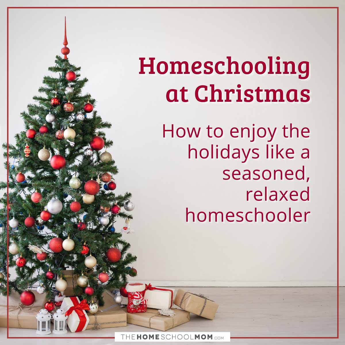 Homeschooling at Christmas - How to enjoy the holidays like a seasoned, relaxed homeschooler