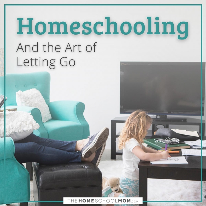 Homeschooling and the Art of Letting Go - TheHomeSchoolMom
