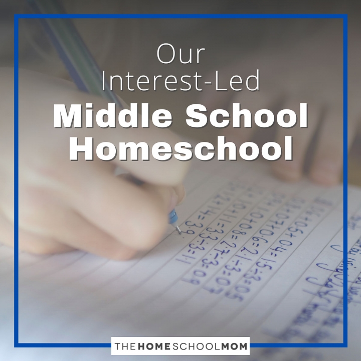 Our Interest-Led Middle School Homeschool