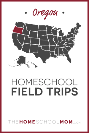 Oregon Field Trips - TheHomeSchoolMom