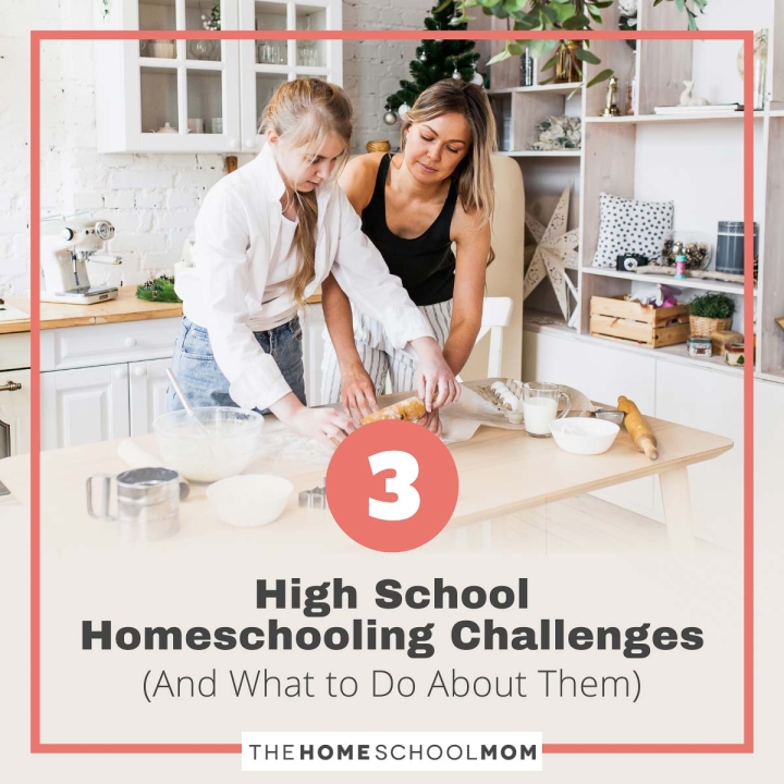 3 High school Homeschooling Challenges (And What to Do About Them)