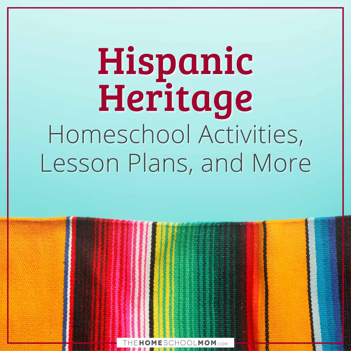 Hispanic Heritage Homeschool Activities, Lesson Plans, and More.