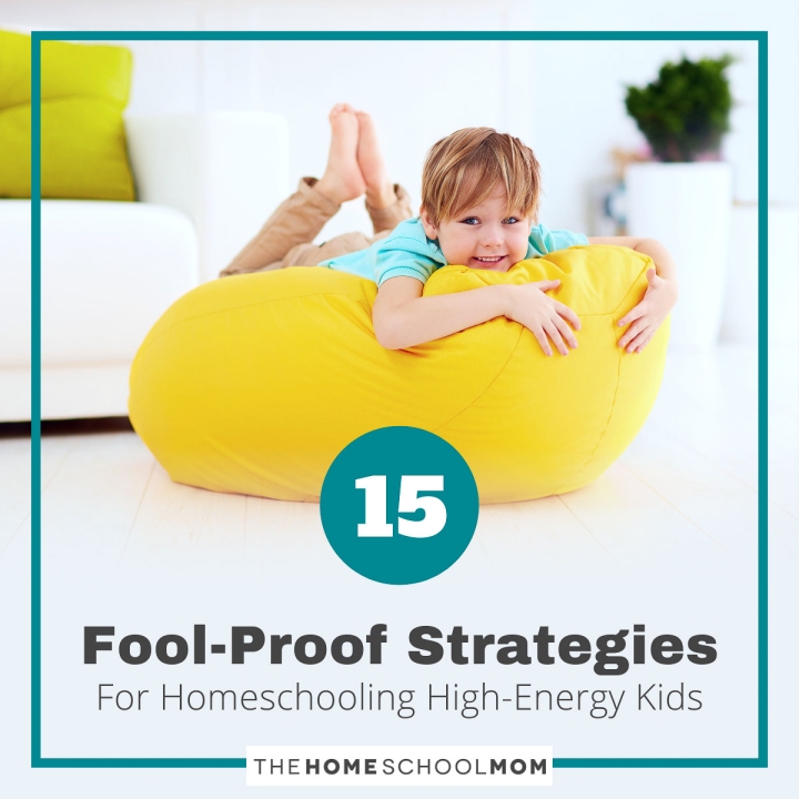 15 Fool-Proof Strategies For Homeschooling High-Energy Kids.