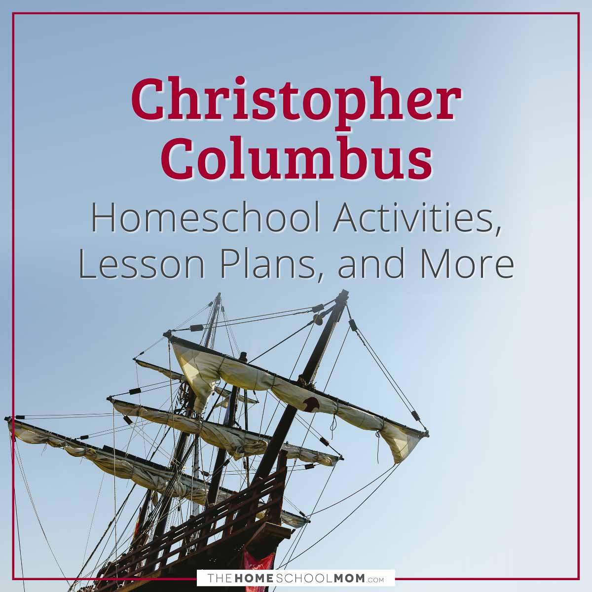 Christopher Columbus Homeschool Activities, Lesson Plans, and More.