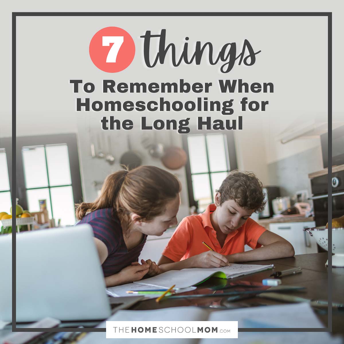 7 things to remember when homeschooling for the long haul.