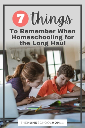 7 things to remember when homeschooling for the long haul.