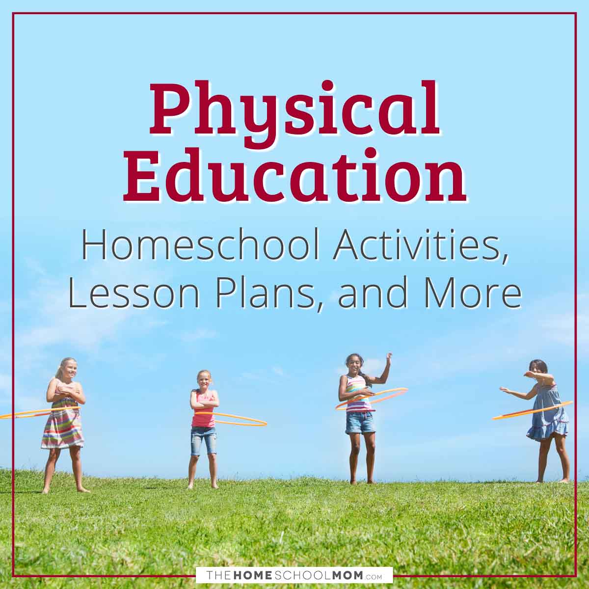 Physical Education Homeschool Activities, Lesson Plans, and More.