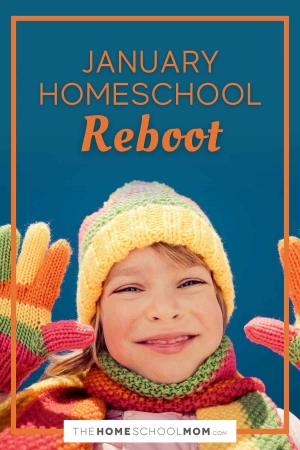 January Homeschool Reboot.