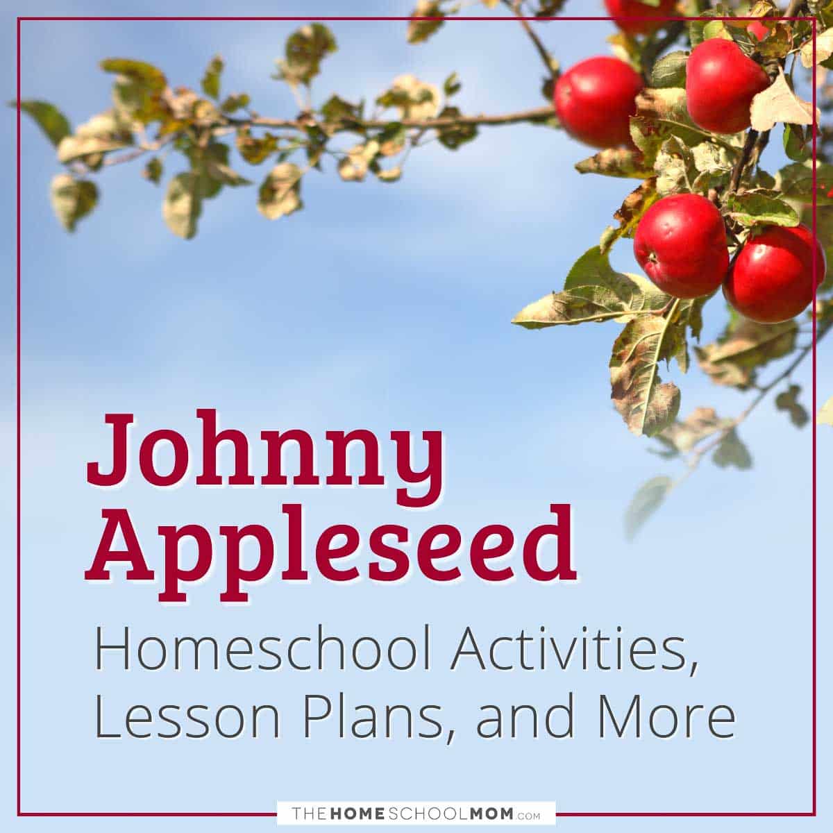 Johnny Appleseed Homeschool Activities, Lesson Plans, and More.