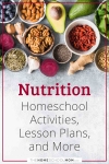 Nutrition Homeschool Activities, Lesson Plans, and More.