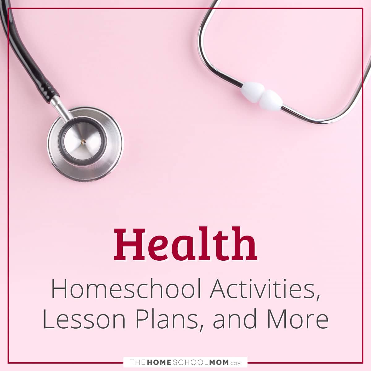 Health Homeschool Activities, Lesson Plans, and More.