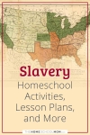 Slavery Homeschool Activities, Lesson Plans, and More.