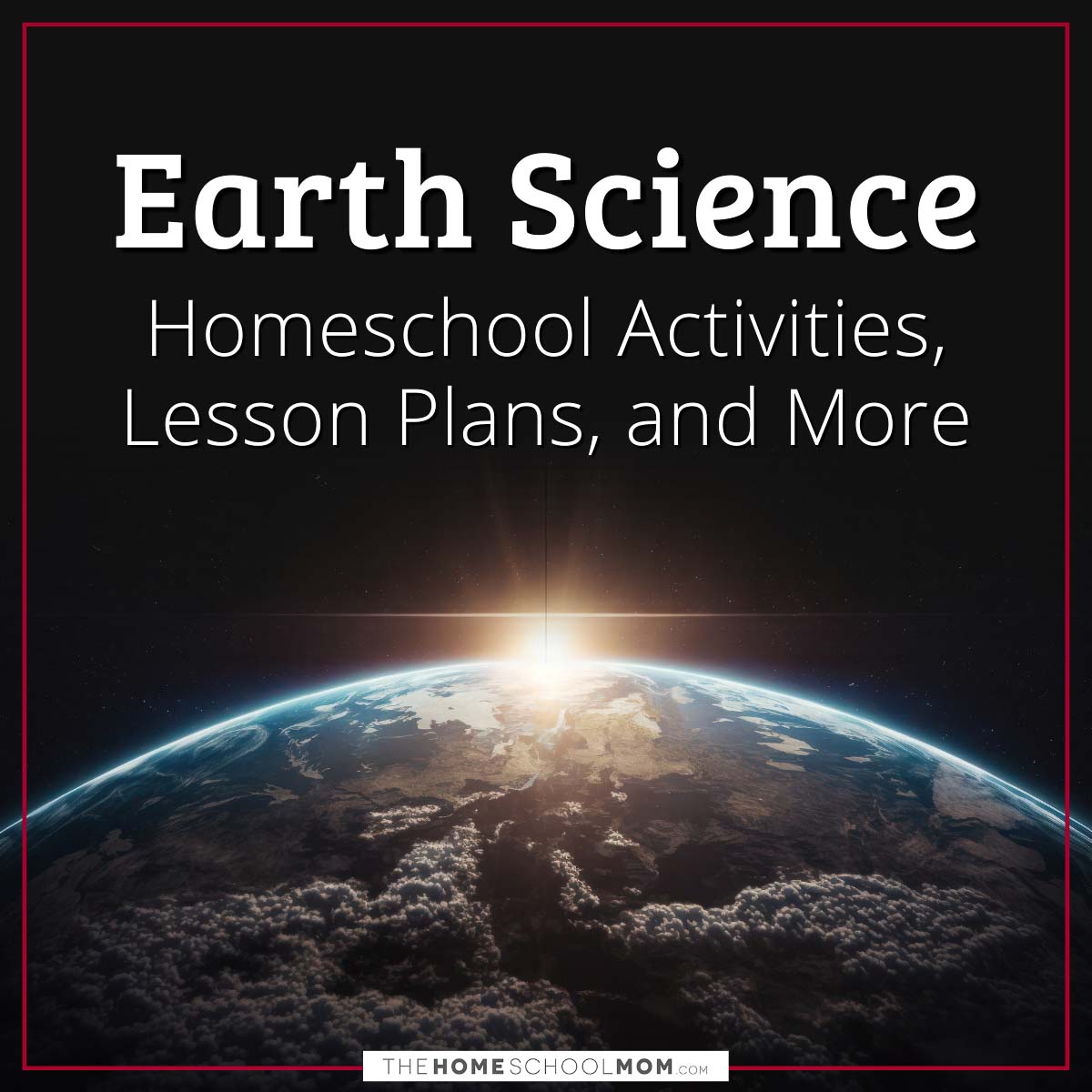 Earth Science Homeschool Activities, Lesson Plans, and More.