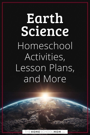 Earth Science Homeschool Activities, Lesson Plans, and More.
