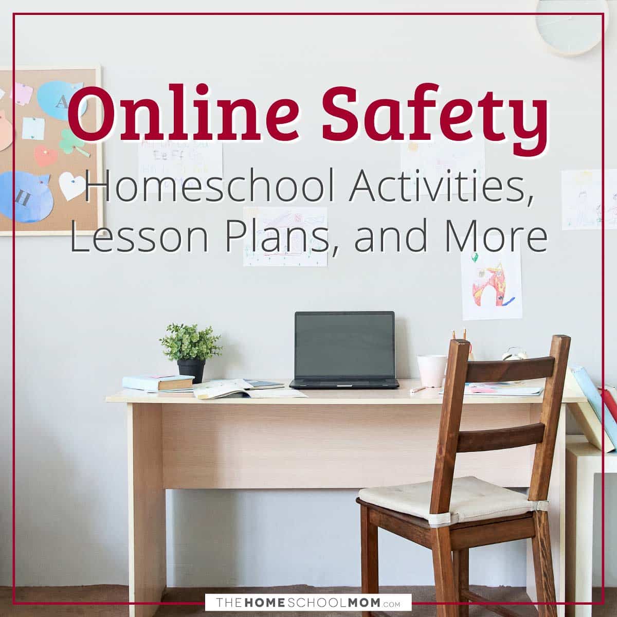 Online Safety Homeschool Activities, Lesson Plans, and More.