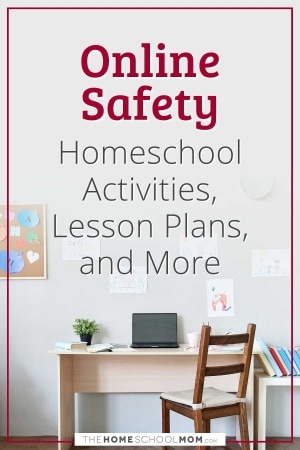 Online Safety Homeschool Activities, Lesson Plans, and More.
