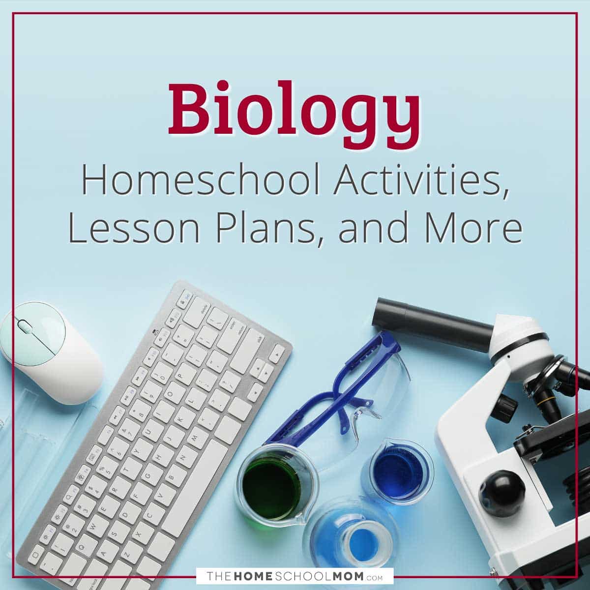 Biology Homeschool Activities, Lesson Plans, and More.