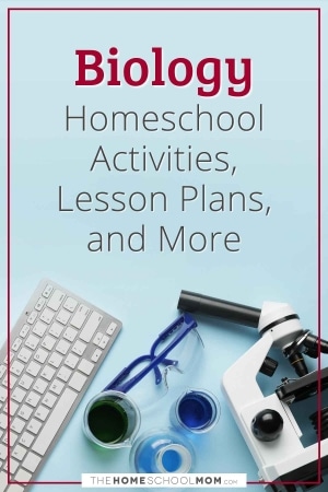 Biology Homeschool Activities, Lesson Plans, and More.