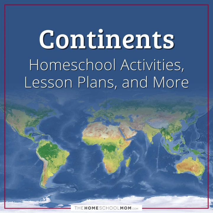 Continents Homeschool Activities, Lesson Plans, and More from TheHomeschoolMom.com