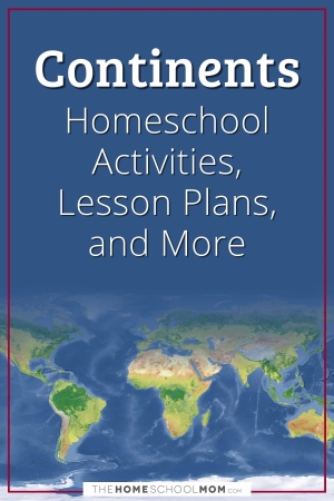 Continents Homeschool Activities, Lesson Plans, and More from TheHomeschoolMom.com